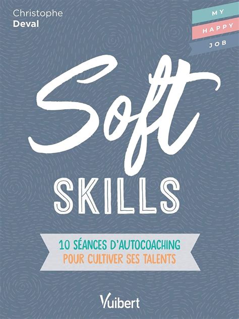 Soft Skills - 10 séances d'autocoaching pour cultiver ses talents